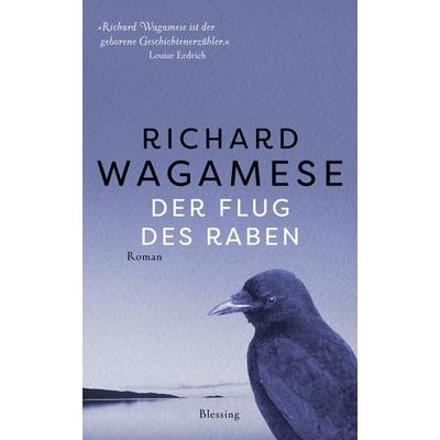 Der Flug des Raben, Gebundene Ausgabe von Richard Wagamese, Blessing, 978-3-89667-718-1