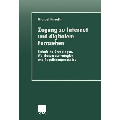 Zugang zu Internet und digitalem Fernsehen, Taschenbuch von Michael Knauth, Deutscher Universitätsverlag, 978-3-8244-4461-8