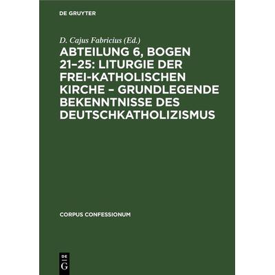 Abteilung 6, Bogen 21–25: Liturgie der frei-katholischen Kirche – Grundlegende Bekenntnisse des Deutschkatholizismus, Gebundene Ausgabe von , De
