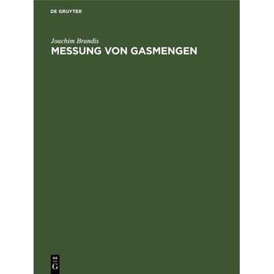 Messung von Gasmengen, Gebundene Ausgabe von Joachim Brandis, De Gruyter, 978-3-11-269403-9