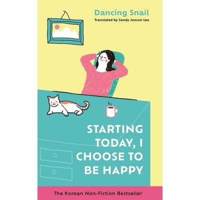 Starting Today, I Choose to Be Happy, Gebundene Ausgabe von Dancing Snail, Bonnier Books UK, 978-1-78512-842-4