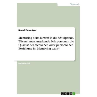 Mentoring beim Eintritt in die Schulpraxis. Wie nehmen angehende Lehrpersonen die Qualität der fachlichen oder persönlichen Beziehung im Mentoring