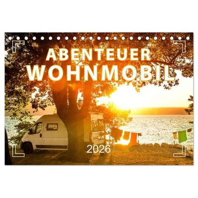 Abenteuer Wohnmobil - Camping, Vanlife, Roadtrips (Tischkalender 2026 DIN A5 quer), CALVENDO Monatskalender