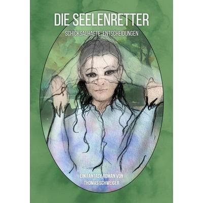 Die Seelenretter, Taschenbuch von Thomas Schweiger, BoD – Books on Demand, 978-3-7568-5703-6