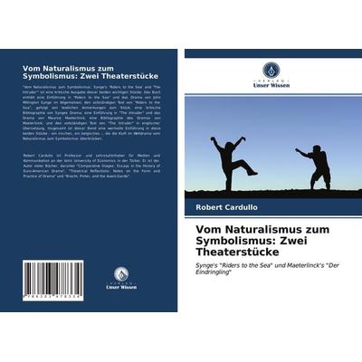 Vom Naturalismus zum Symbolismus: Zwei Theaterstücke, Taschenbuch von Robert Cardullo, Verlag Unser Wissen, 978-620-3-47833-4