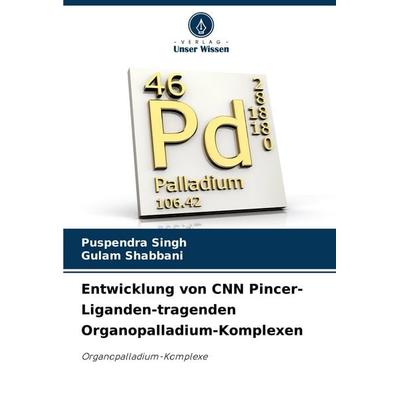 Entwicklung von CNN Pincer-Liganden-tragenden Organopalladium-Komplexen, Taschenbuch von Puspendra Singh,Gulam Shabbani, Verlag Unser Wissen,