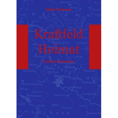 Kraftfeld Heimat, Gebundene Ausgabe von Dieter Andresen, BoD – Books on Demand, 978-3-8334-5332-8