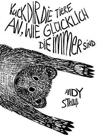 Andy Strauß - Kuck dir die Tiere an, wie glücklich die immer sind: Ein Roman über Schuld, Sühne und Suggestion - Preis vom 09.10.2026 07:28:09 h