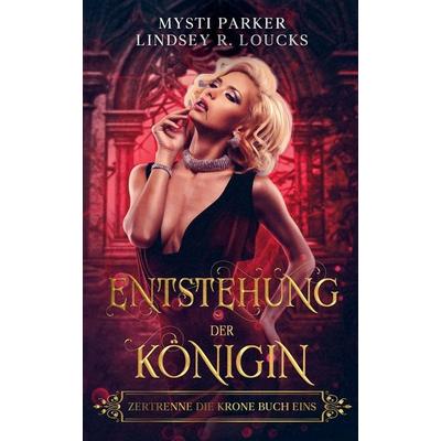 Entstehung der Königin, Taschenbuch von Lindsey R. Loucks,Mysti Parker, Cami Cuckcake