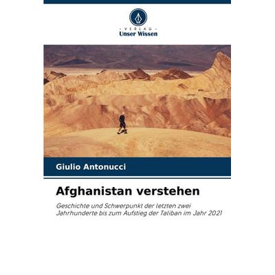 Afghanistan verstehen, Taschenbuch von Giulio Antonucci, Verlag Unser Wissen, 978-620-6-83461-8