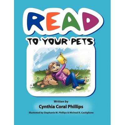Read to Your Pets, Taschenbuch von Cynthia Coral Phillips, Xlibris, 978-1-4653-4178-5