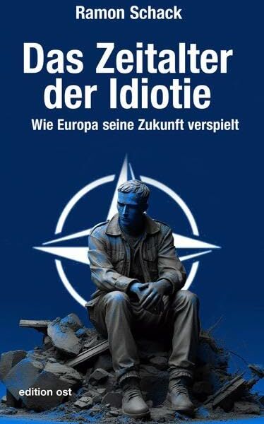 Ramon Schack - Das Zeitalter der Idiotie: Wie Europa seine Zukunft verspielt (edition ost) - Preis vom 11.10.2026 03:10:56 h