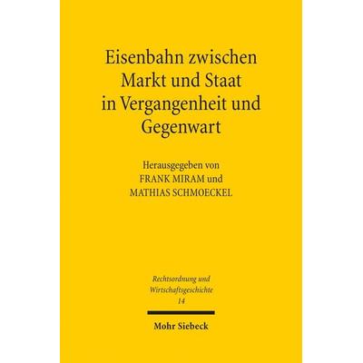 Eisenbahn zwischen Markt und Staat in Vergangenheit und Gegenwart, Taschenbuch von Andrea Berndt,Roman Michalczyk, Mohr Siebeck, 978-3-16-153800-1