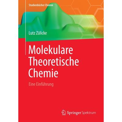 Molekulare Theoretische Chemie, Taschenbuch von Lutz Zülicke, Springer Fachmedien Wiesbaden GmbH, 978-3-658-00488-0