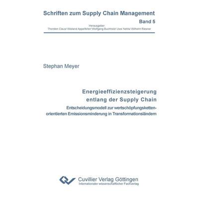 Energieeffizienzsteigerung entlang der Supply Chain. Entscheidungsmodell zur wertschöpfungskettenorientierten Emissionsminderung in