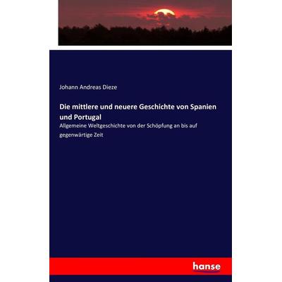 Die mittlere und neuere Geschichte von Spanien und Portugal, Taschenbuch von Johann Andreas Dieze, Hansebooks, 978-3-7428-8746-7
