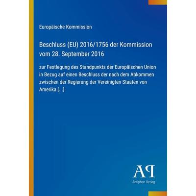 Beschluss (EU) 2016/1756 der Kommission vom 28. September 2016, Taschenbuch von Europäische Kommission, Antiphon Verlag, 978-3-387-99186-4