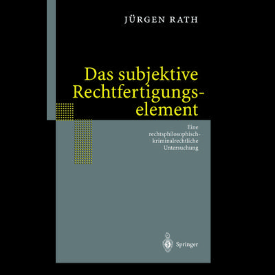 Das subjektive Rechtfertigungselement, Taschenbuch von Jürgen Rath, Springer Berlin, 978-3-642-62707-1