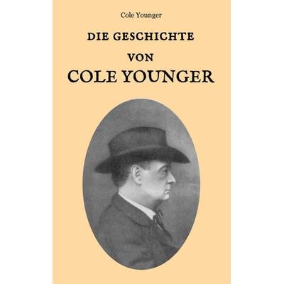 Die Geschichte von Cole Younger, von ihm selbst erzählt, Taschenbuch von Cole Younger, BoD – Books on Demand, 978-3-7460-8280-6
