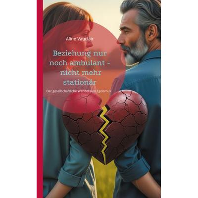 Beziehung nur noch ambulant - nicht mehr stationär, Taschenbuch von Aline Vauclair, BoD – Books on Demand, 978-3-8192-6667-6