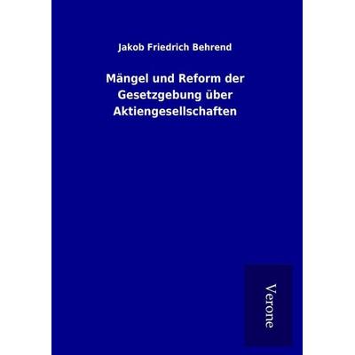 Mängel und Reform der Gesetzgebung über Aktiengesellschaften, Gebundene Ausgabe von Jakob Friedrich Behrend, BoD - Books on Demand
