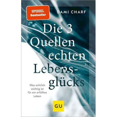 Die 3 Quellen echten Lebensglücks, Gebundene Ausgabe von Dami Charf, Gräfe und Unzer Verlag GmbH, 978-3-8338-7432-1