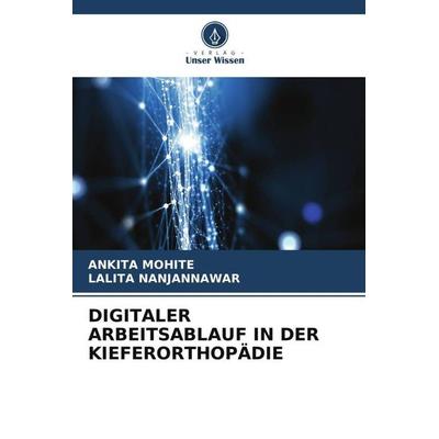 Digitaler Arbeitsablauf in der Kieferorthopädie, Taschenbuch von Ankita Mohite,Lalita Nanjannawar, Verlag Unser Wissen, 978-620-6-25325-9