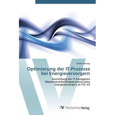 Optimierung der IT-Prozesse bei Energieversorgern, Taschenbuch von Stefan Hertzog, AV Akademikerverlag, 978-3-639-38817-6
