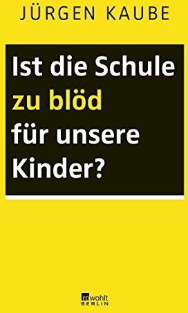 Jürgen Kaube - Ist die Schule zu blöd für unsere Kinder? - Preis vom 11.10.2026 15:43:13 h