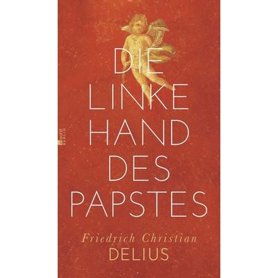 Die linke Hand des Papstes, Gebundene Ausgabe von Friedrich Christian Delius, Rowohlt Berlin