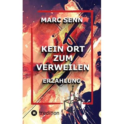 KEIN ORT ZUM VERWEILEN, Taschenbuch von Marc Senn, Tredition, 978-3-347-61145-0