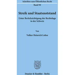 Streik und Staatsnotstand unter Berücksichtigung der Rechtslage in der Schweiz., Fachbücher von Volker Heinrich Lohse