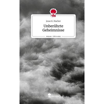 Unberührte Geheimnisse. Life is a Story - story.one, Gebundene Ausgabe von Jesse K. Macher, Story.one publishing, 978-3-7115-1858-3