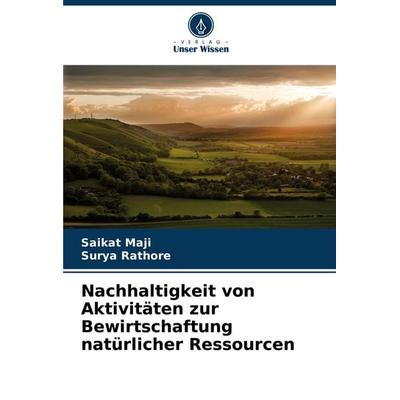 Nachhaltigkeit von Aktivitäten zur Bewirtschaftung natürlicher Ressourcen, Taschenbuch von Saikat Maji,Surya Rathore, Verlag Unser Wissen,