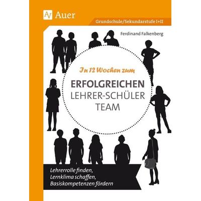 In 12 Wochen zum erfolgreichen Lehrer-Schüler-Team, Geheftet von Ferdinand Falkenberg, Auer Verlag in der AAP Lehrerwelt GmbH, 978-3-403-08770-0