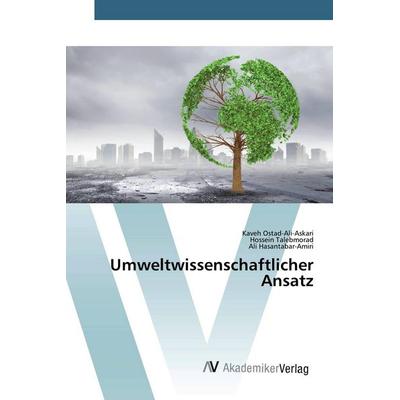 Umweltwissenschaftlicher Ansatz, Taschenbuch von Kaveh Ostad-Ali-Askari,Hossein Talebmorad,Ali Hasantabar-Amiri, AV Akademikerverlag,