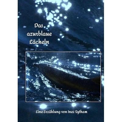 Das azurblaue Lächeln, Gebundene Ausgabe von Ineź Sytham, Tredition, 978-3-347-71137-2