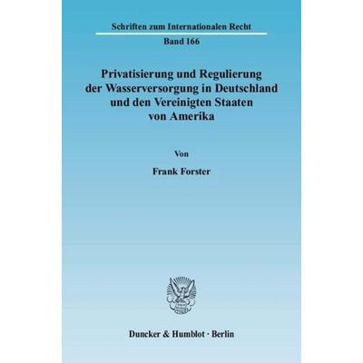 Privatisierung und Regulierung der Wasserversorgung in Deutschland und den Vereinigten Staaten von Amerika., Taschenbuch von Frank Forster, Duncker &