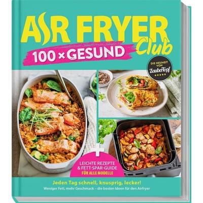 AIR FRYER Club 100 x Gesund, Gebundene Ausgabe von Redaktion Air Fryer Club, Falkemedia, 978-3-96417-360-7