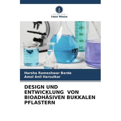 Design und Entwicklung von Bioadhäsiven Bukkalen Pflastern, Taschenbuch von Harsha Rameshwar Barde,Amol Anil Harsulkar, Verlag Unser Wissen,