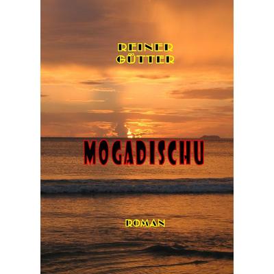 Mogadischu, Taschenbuch von Reiner Gütter, BoD – Books on Demand, 978-3-7481-5365-8