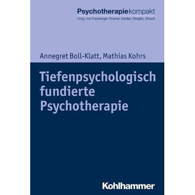 Tiefenpsychologisch fundierte Psychotherapie, Taschenbuch von Annegret Boll-Klatt,Mathias Kohrs, Kohlhammer, 978-3-17-032007-9