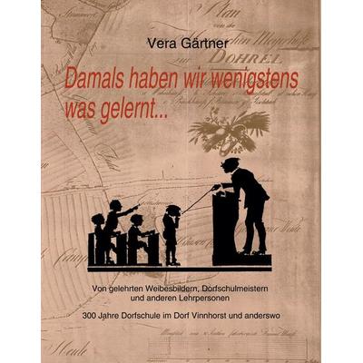 Damals haben wir wenigstens was gelernt ..., Taschenbuch von Vera Gärtner, BoD – Books on Demand, 978-3-8448-7197-5