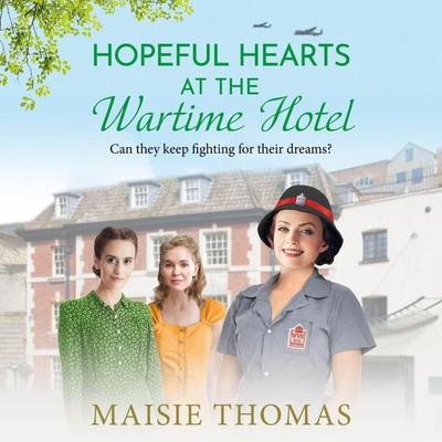 Hopeful Hearts at the Wartime Hotel - Maisie Thomas, Audio, 9781836332497
