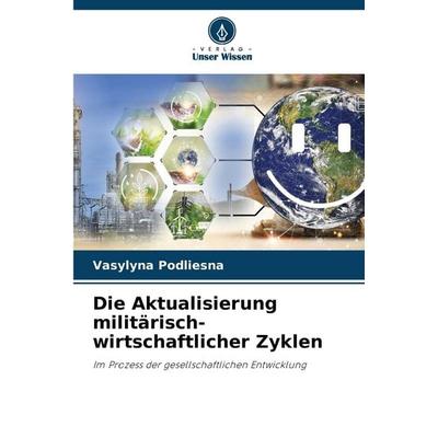 Die Aktualisierung militärisch-wirtschaftlicher Zyklen, Taschenbuch von Vasylyna Podliesna, Verlag Unser Wissen, 978-620-7-43466-4