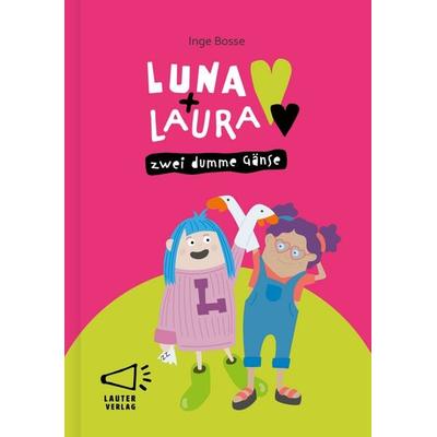 Luna + Laura: Zwei dumme Gänse, Gebundene Ausgabe von Inge Bosse, Lauter Verlag, 978-3-911098-25-0