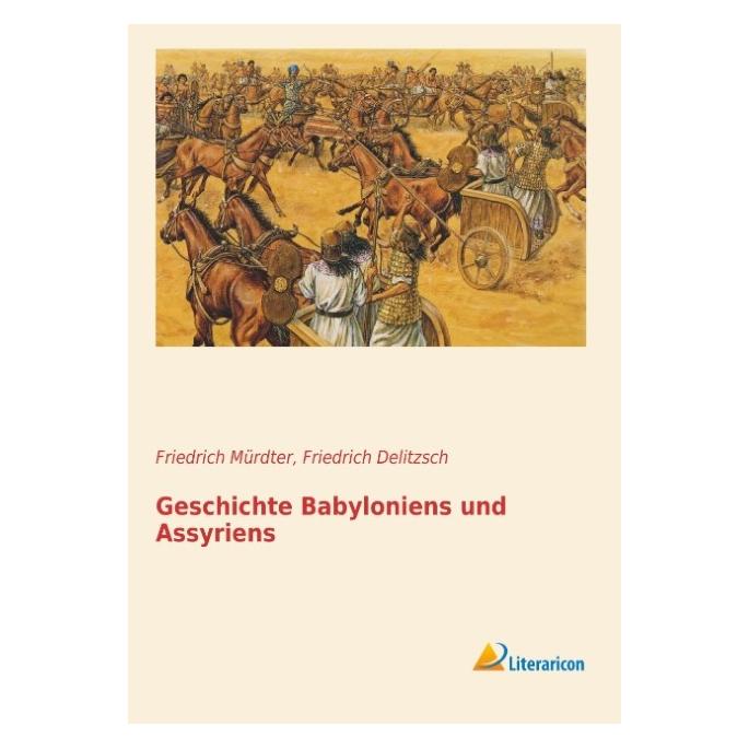 Literaricon Geschichte Babyloniens und Assyriens (Deutsch, Softcover, Friedrich Delitzsch, Friedrich Mürdter) (55557647)