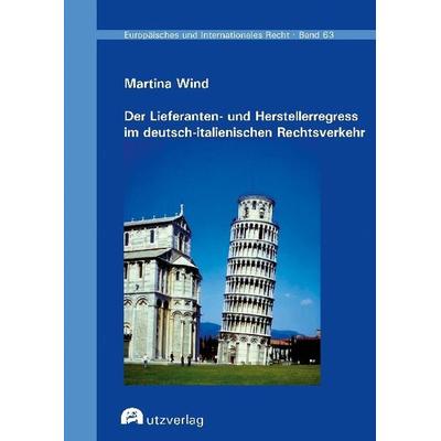 Der Lieferanten- und Herstellerregress im deutsch-italienischen Rechtsverkehr, Taschenbuch von Martina Wind, Utzverlag GmbH, 978-3-8316-8344-4