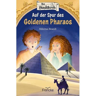 Die Blackbirds - Auf der Spur des Goldenen Pharaos, Gebundene Ausgabe von Felicitas Brandt, Francke-Buch, 978-3-96362-334-9