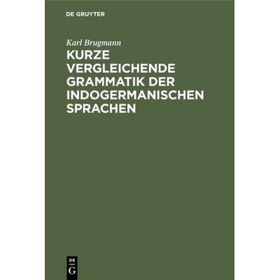 Kurze vergleichende Grammatik der indogermanischen Sprachen, Gebundene Ausgabe von Karl Brugmann, De Gruyter, 978-3-11-125804-1